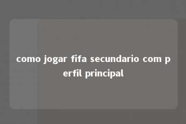 como jogar fifa secundario com perfil principal 