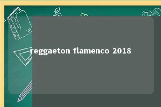 reggaeton flamenco 2018 