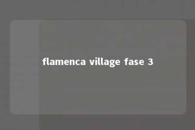 flamenca village fase 3 