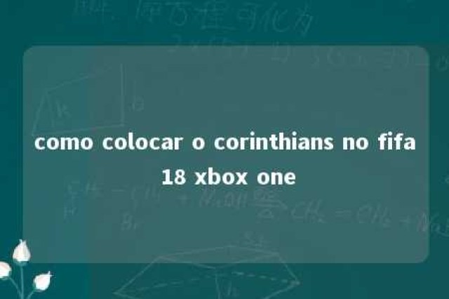 como colocar o corinthians no fifa 18 xbox one 