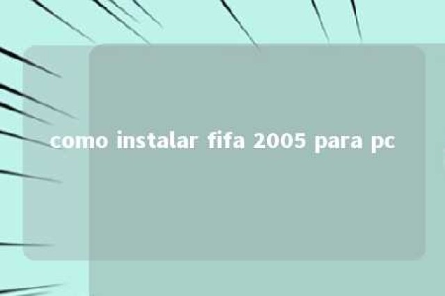 como instalar fifa 2005 para pc 