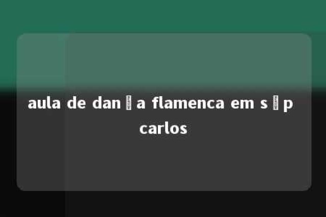 aula de dança flamenca em sãp carlos 