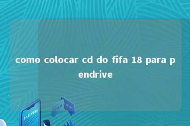 como colocar cd do fifa 18 para pendrive 