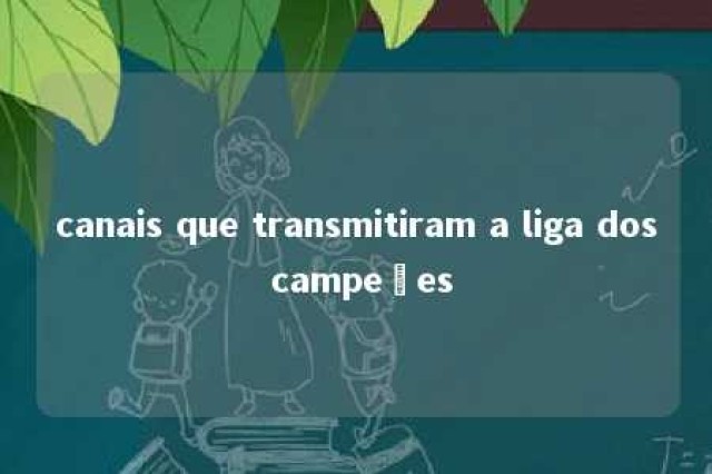 canais que transmitiram a liga dos campeões 