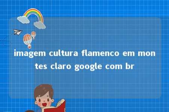 imagem cultura flamenco em montes claro google com br 