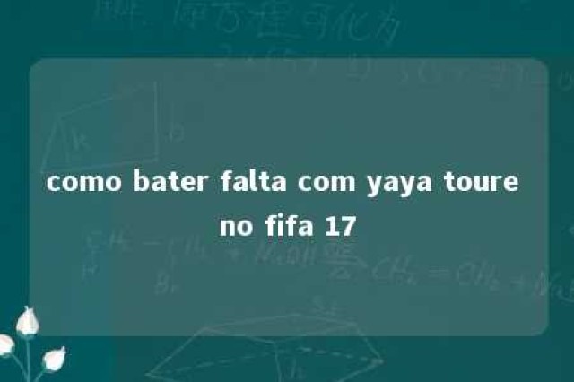 como bater falta com yaya toure no fifa 17 