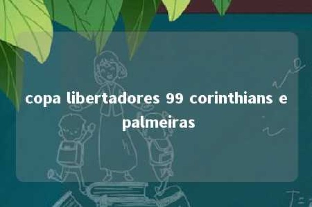 copa libertadores 99 corinthians e palmeiras 