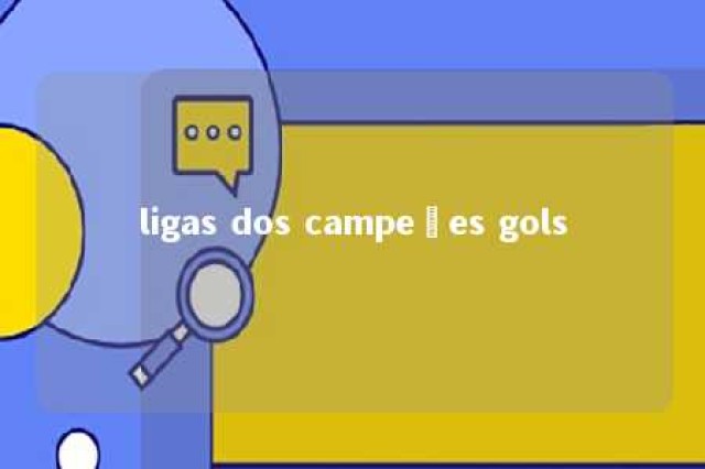 ligas dos campeões gols 