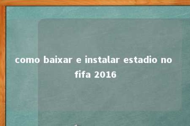 como baixar e instalar estadio no fifa 2016 