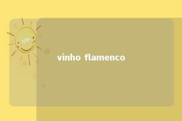 vinho flamenco 