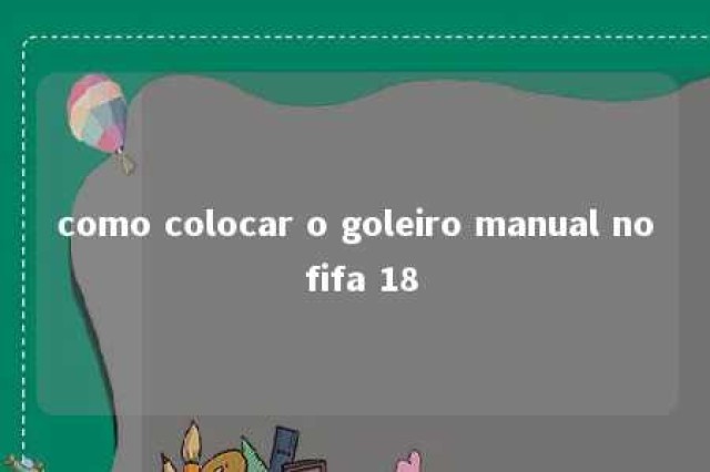 como colocar o goleiro manual no fifa 18 