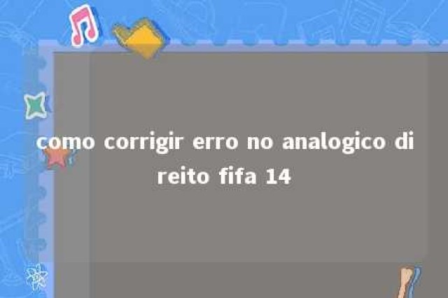 como corrigir erro no analogico direito fifa 14 