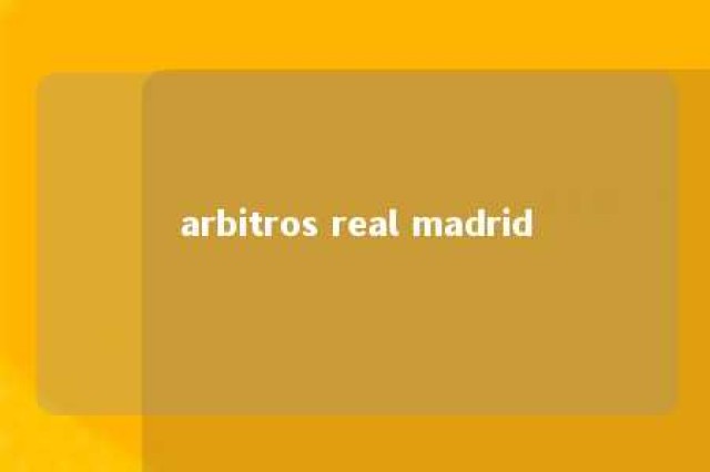 arbitros real madrid 