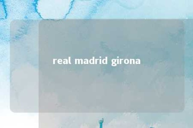 real madrid girona 