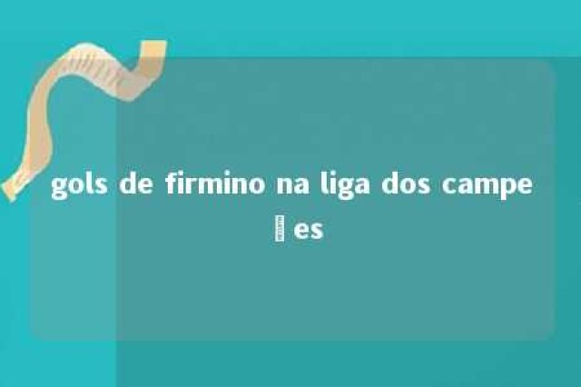 gols de firmino na liga dos campeões 