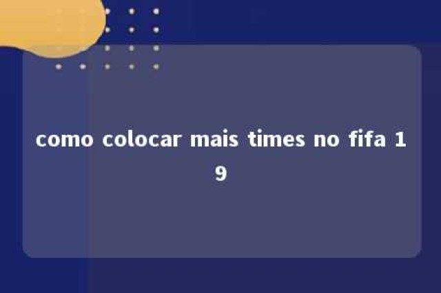 como colocar mais times no fifa 19 