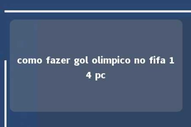 como fazer gol olimpico no fifa 14 pc 