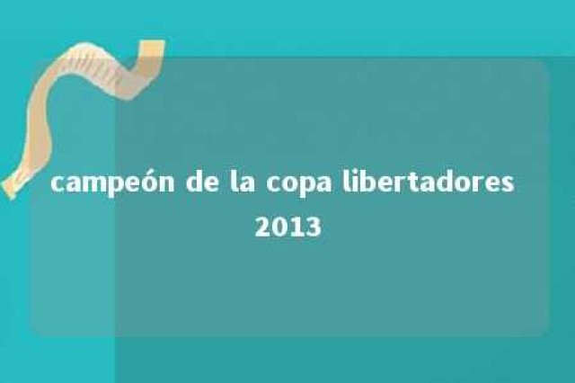 campeón de la copa libertadores 2013 