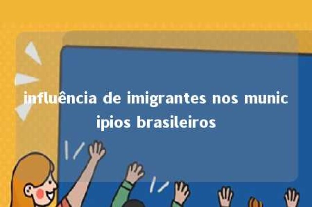 influência de imigrantes nos municipios brasileiros 