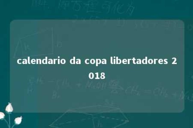 calendario da copa libertadores 2018 