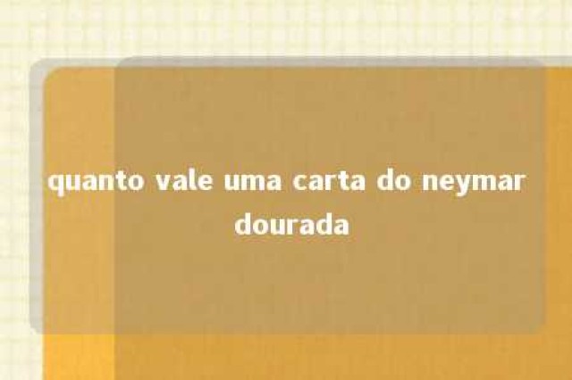 quanto vale uma carta do neymar dourada 