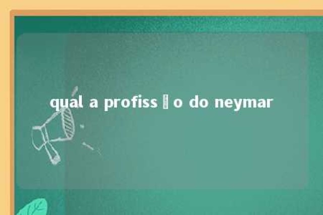 qual a profissão do neymar 