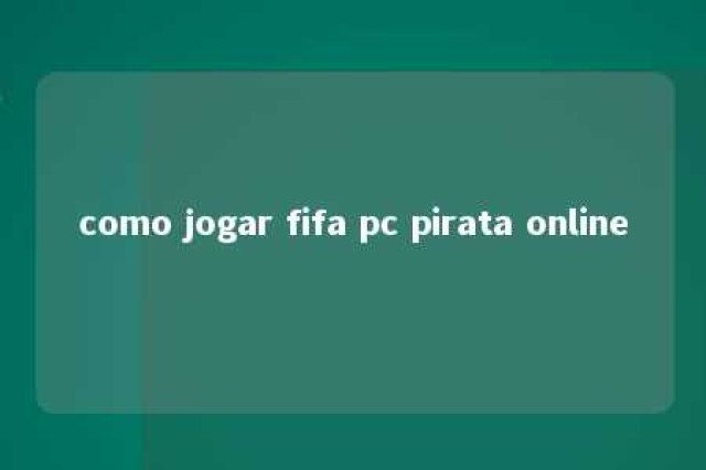 como jogar fifa pc pirata online 