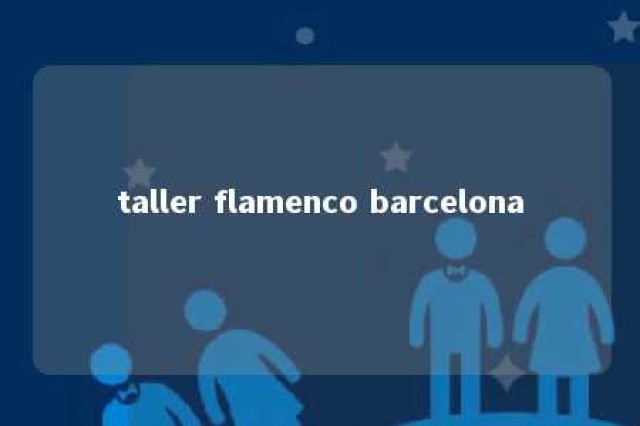 taller flamenco barcelona 