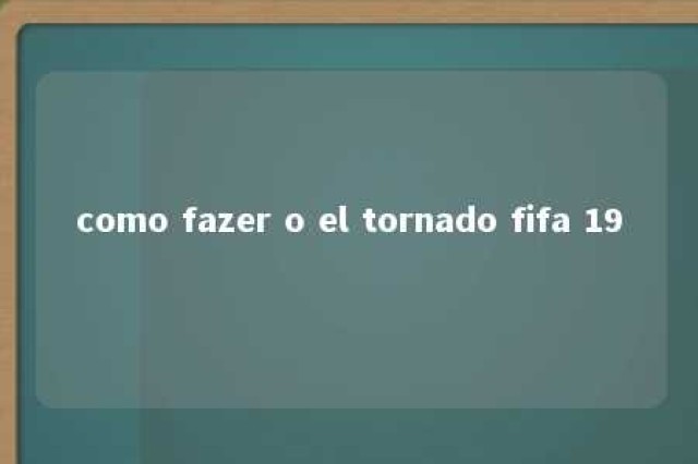 como fazer o el tornado fifa 19 