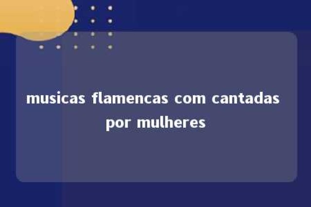 musicas flamencas com cantadas por mulheres 