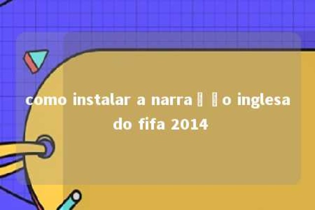 como instalar a narração inglesa do fifa 2014 