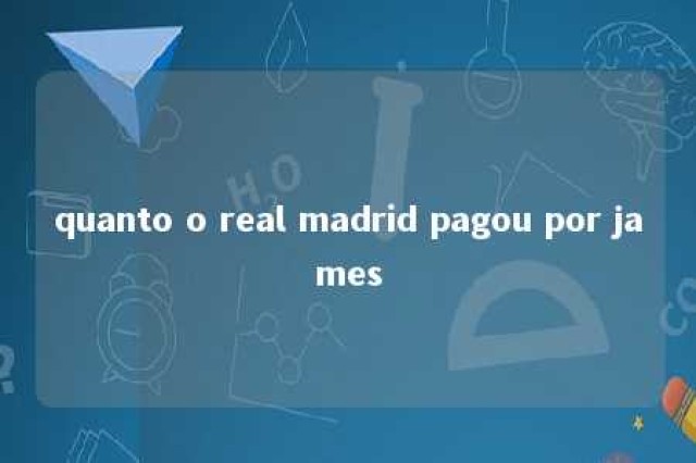 quanto o real madrid pagou por james 