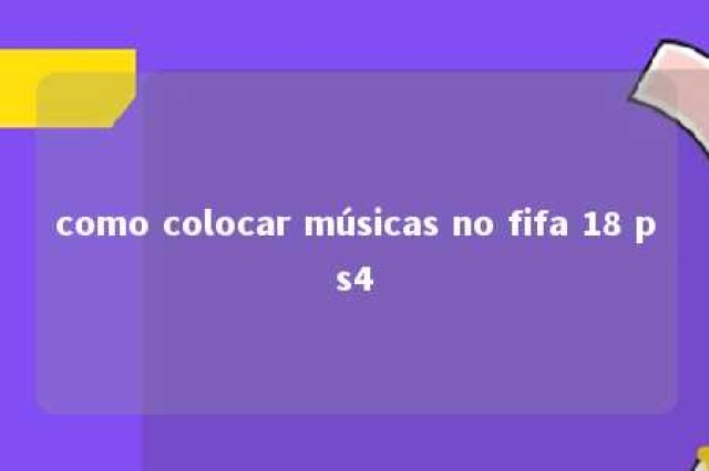 como colocar músicas no fifa 18 ps4 