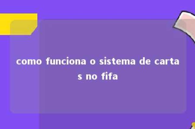 como funciona o sistema de cartas no fifa 