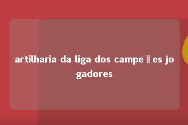 artilharia da liga dos campeões jogadores 