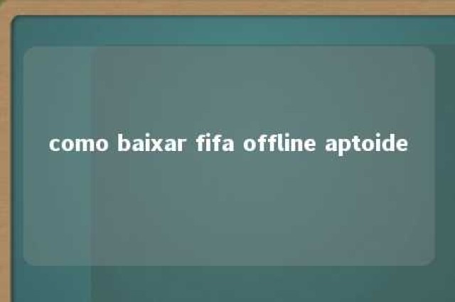 como baixar fifa offline aptoide 