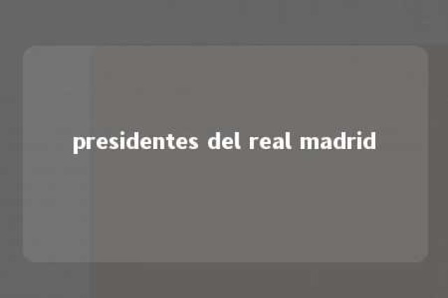 presidentes del real madrid 