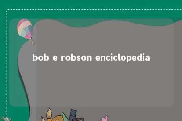 bob e robson enciclopedia 