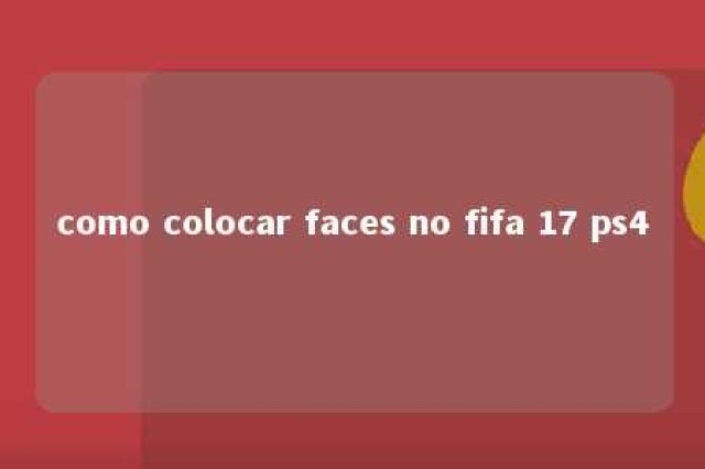 como colocar faces no fifa 17 ps4 