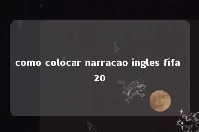 como colocar narracao ingles fifa 20 