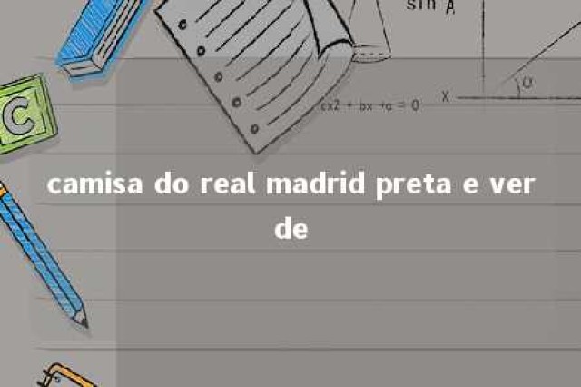 camisa do real madrid preta e verde 