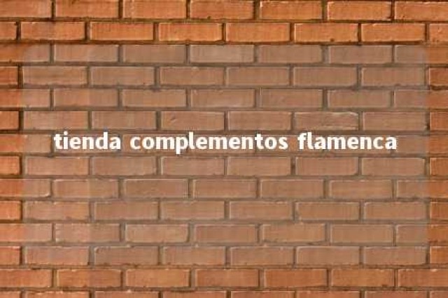 tienda complementos flamenca 