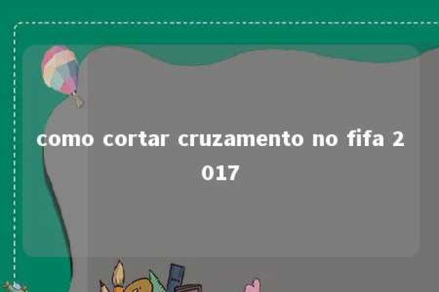 como cortar cruzamento no fifa 2017 