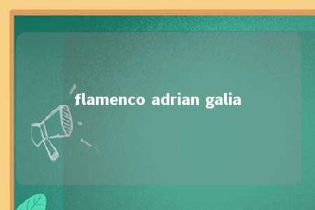 flamenco adrian galia 