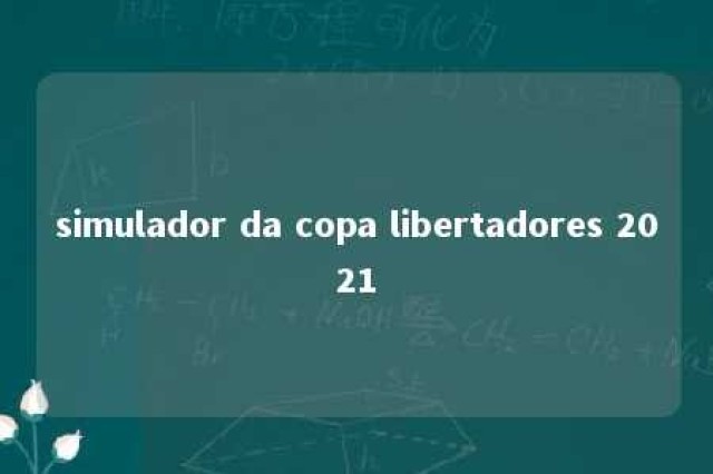 simulador da copa libertadores 2021 