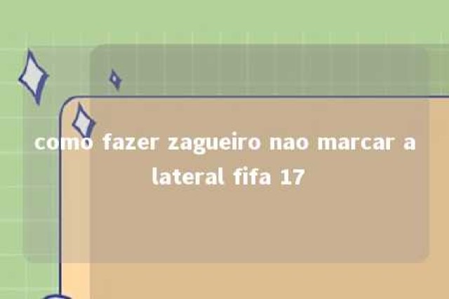 como fazer zagueiro nao marcar a lateral fifa 17 