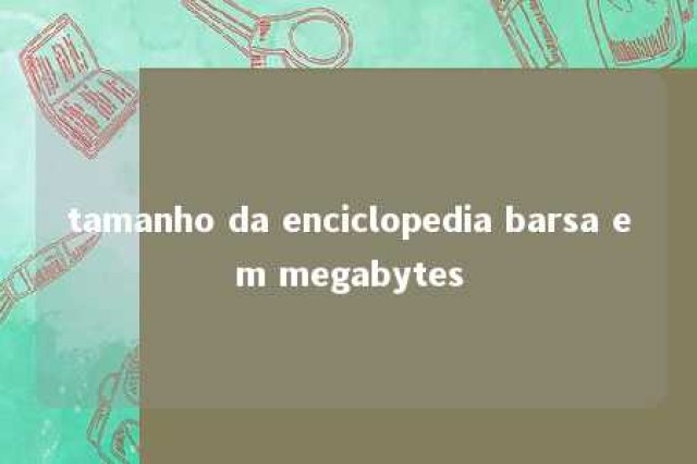 tamanho da enciclopedia barsa em megabytes 