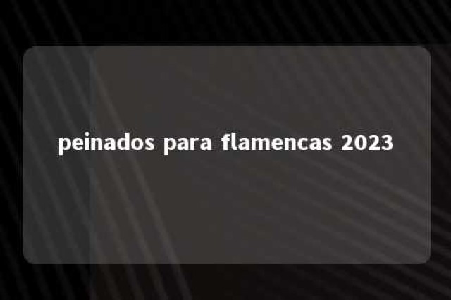 peinados para flamencas 2023 