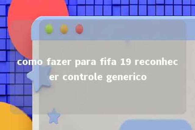 como fazer para fifa 19 reconhecer controle generico 