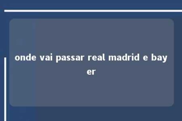 onde vai passar real madrid e bayer 